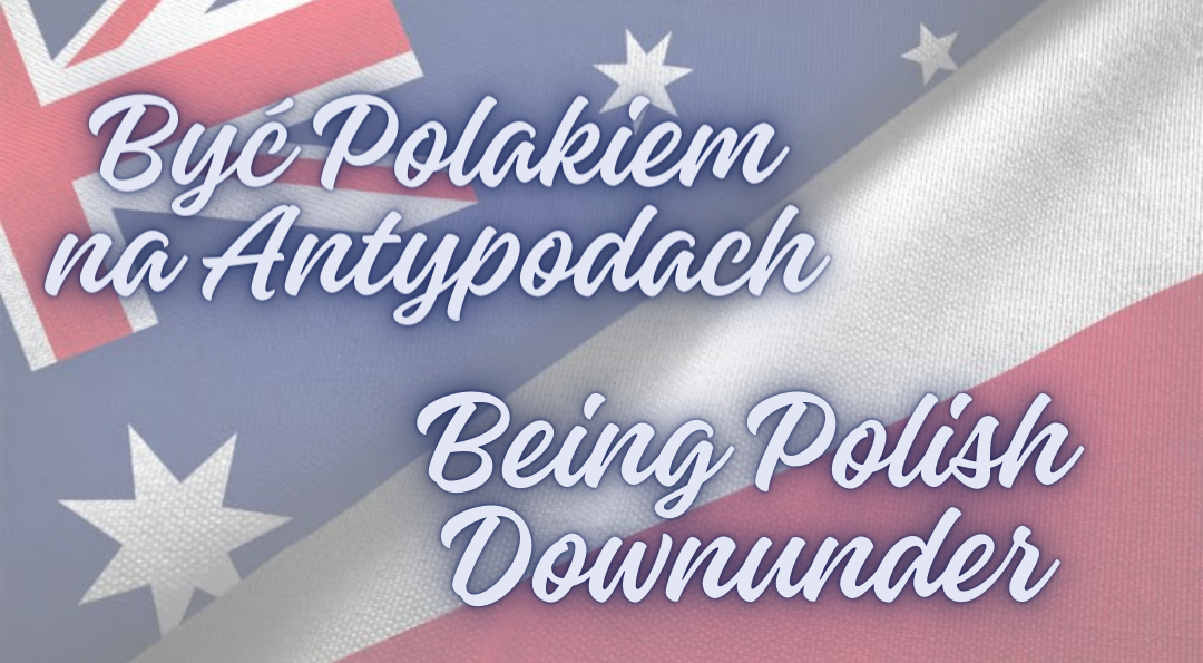 Być Polakiem na Antypodach / Being Polish Downunder